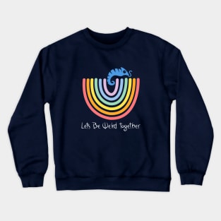 Lets be Weird Together! Crewneck Sweatshirt